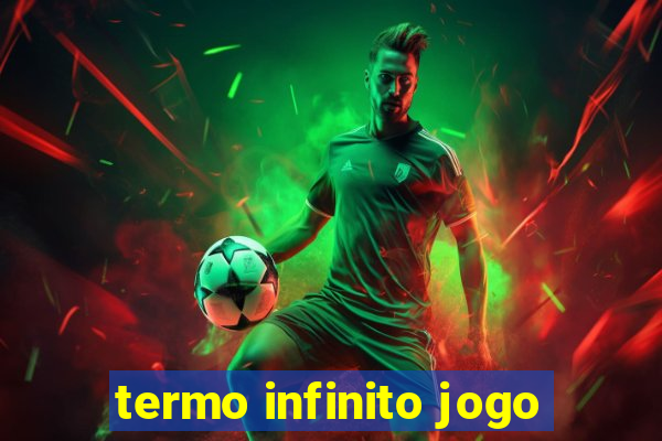 termo infinito jogo