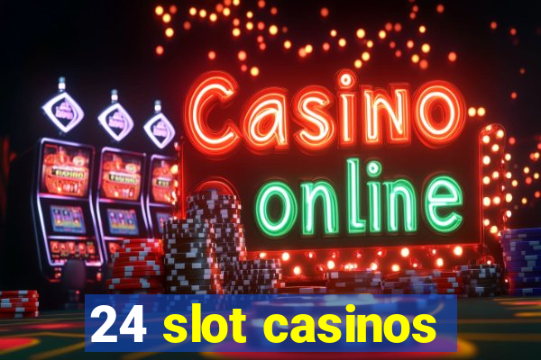 24 slot casinos