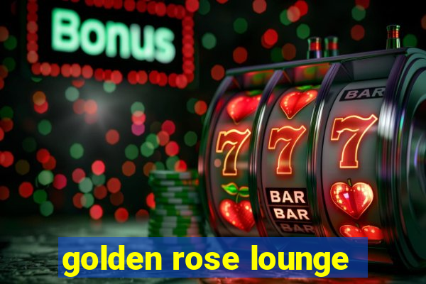 golden rose lounge