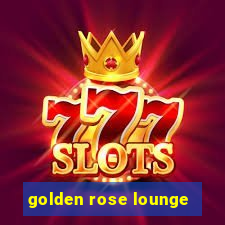 golden rose lounge