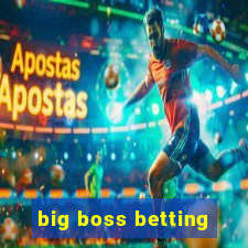 big boss betting