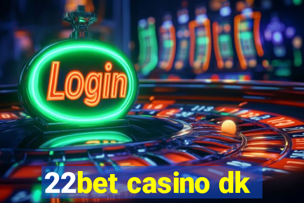 22bet casino dk