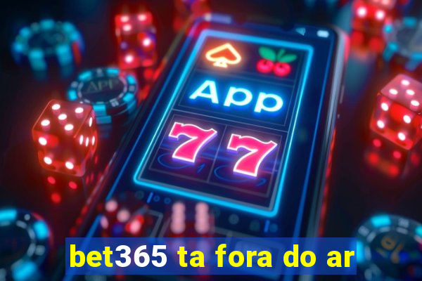 bet365 ta fora do ar