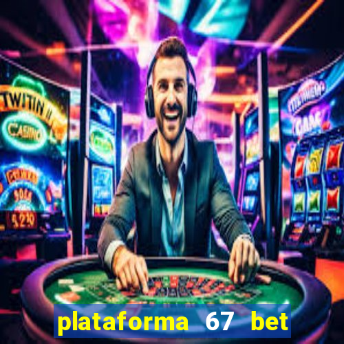 plataforma 67 bet é confiável