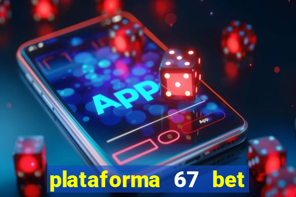 plataforma 67 bet é confiável