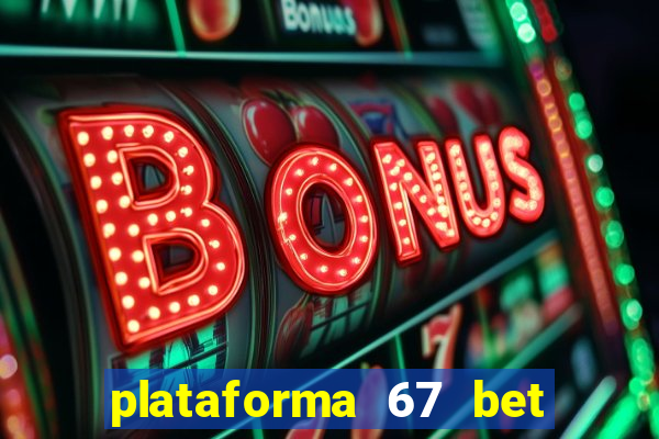 plataforma 67 bet é confiável