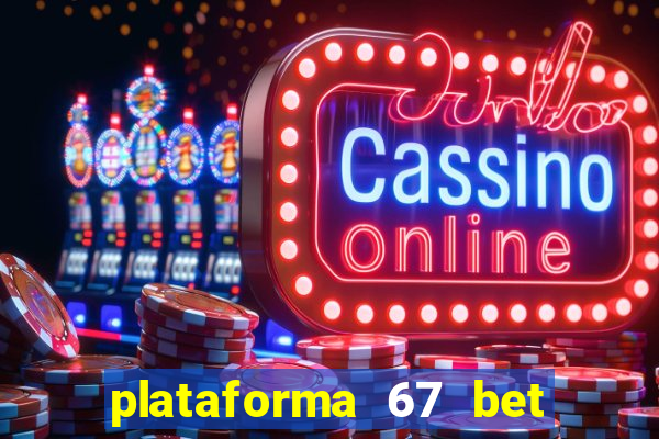 plataforma 67 bet é confiável