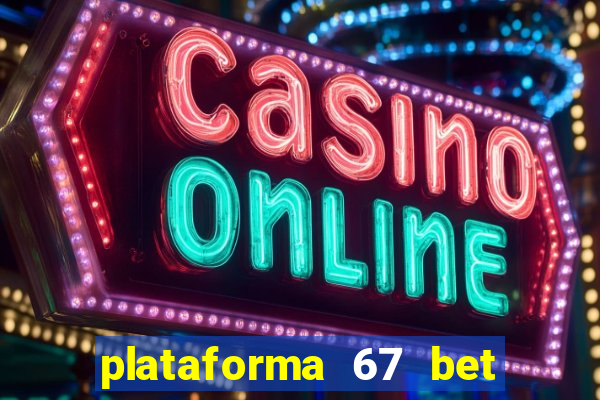 plataforma 67 bet é confiável