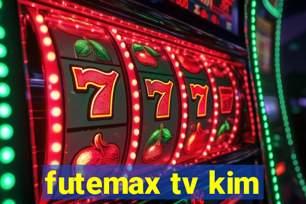 futemax tv kim