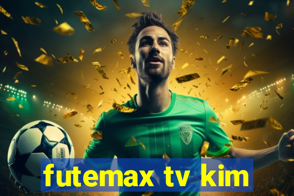 futemax tv kim