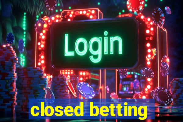 closed betting