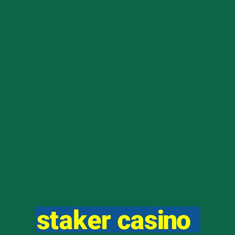 staker casino