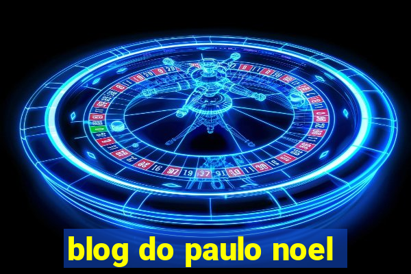 blog do paulo noel