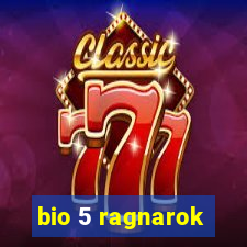 bio 5 ragnarok