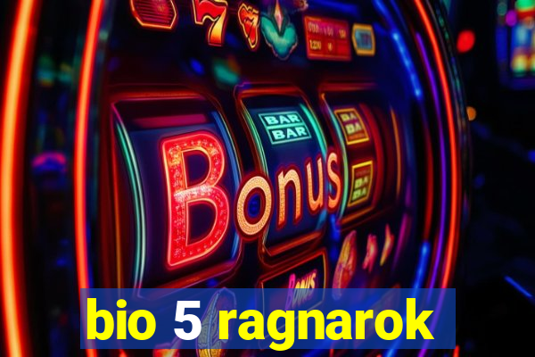 bio 5 ragnarok