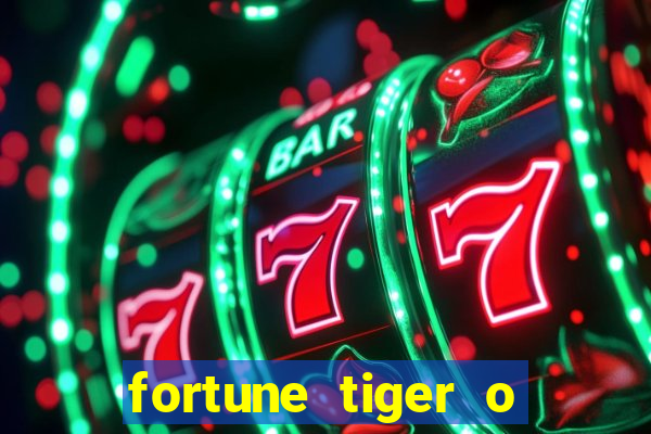 fortune tiger o que e