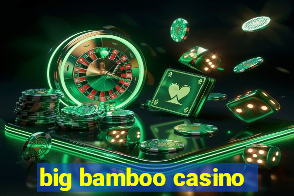 big bamboo casino