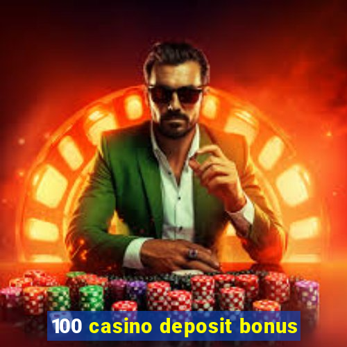 100 casino deposit bonus