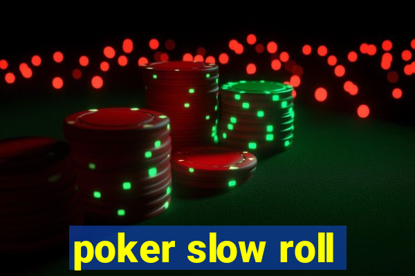 poker slow roll