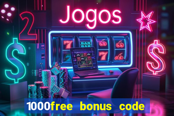 1000free bonus code casinos 2018