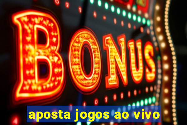 aposta jogos ao vivo