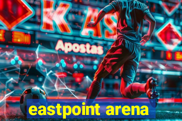 eastpoint arena