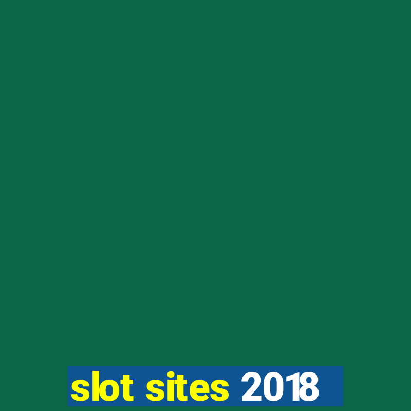 slot sites 2018