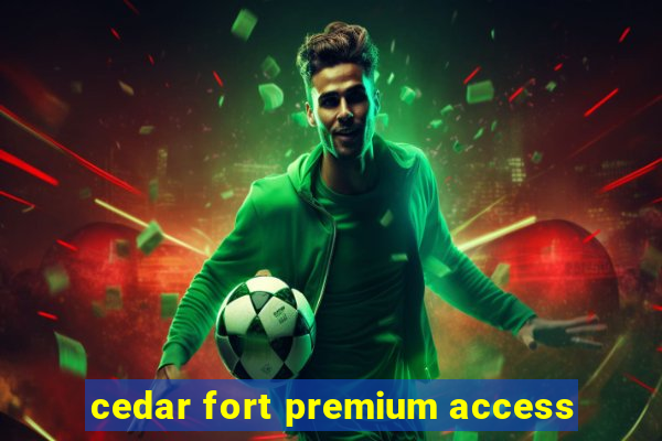 cedar fort premium access