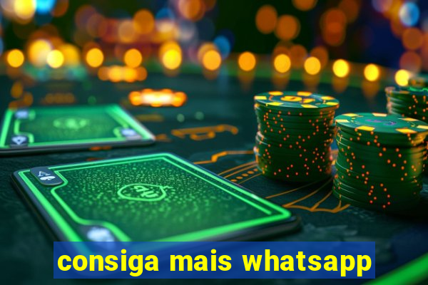 consiga mais whatsapp