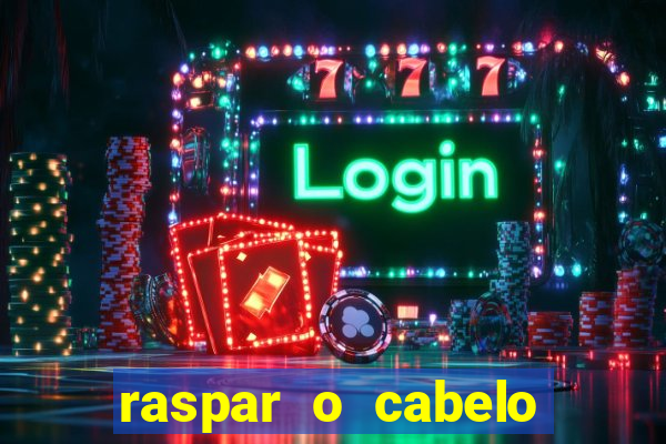 raspar o cabelo significado espiritual