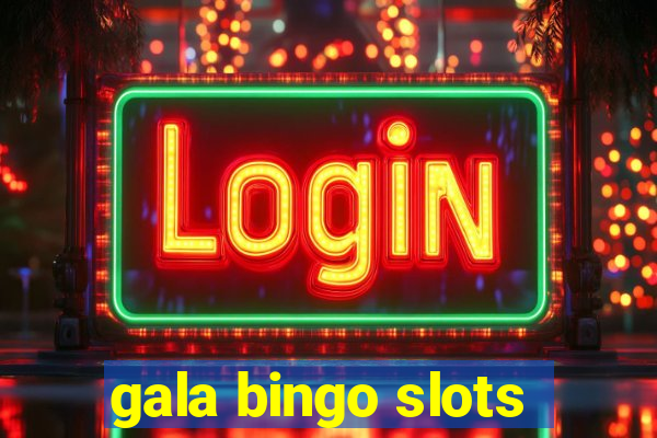 gala bingo slots