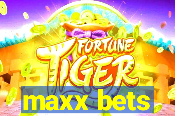 maxx bets