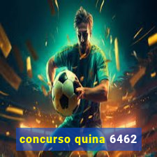 concurso quina 6462