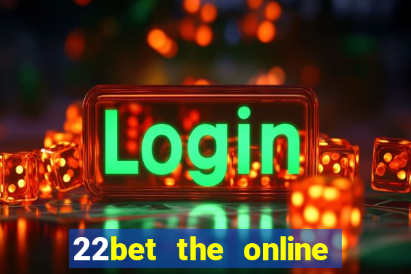 22bet the online casino site that offers