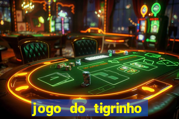 jogo do tigrinho de ganhar dinheiro