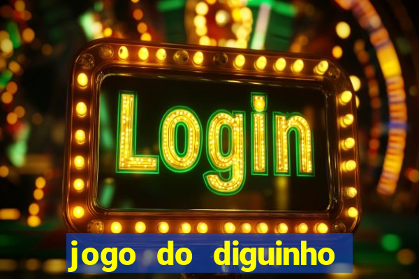 jogo do diguinho para ganhar dinheiro