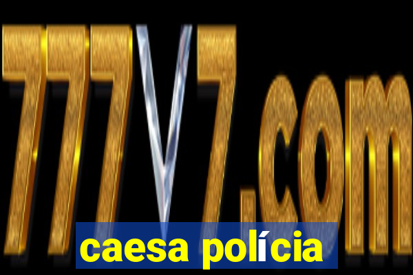 caesa polícia