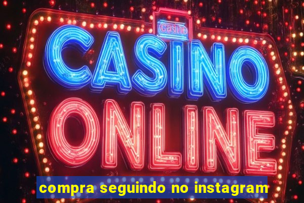 compra seguindo no instagram