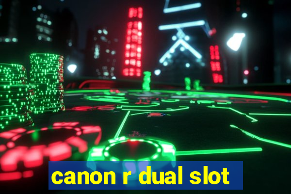 canon r dual slot