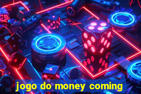 jogo do money coming