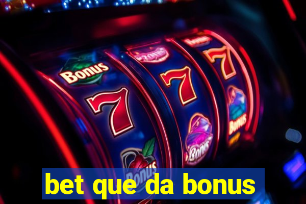 bet que da bonus