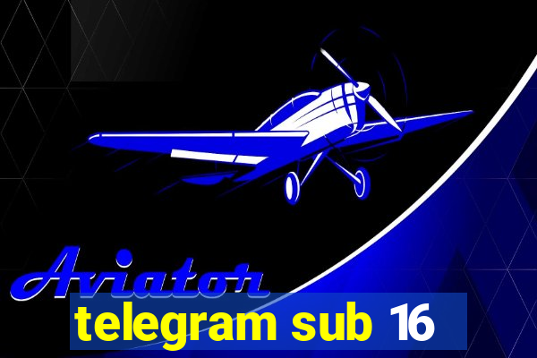 telegram sub 16