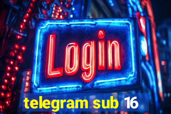 telegram sub 16