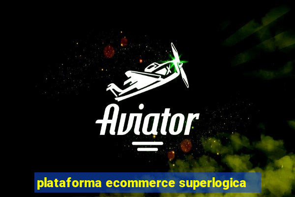 plataforma ecommerce superlogica