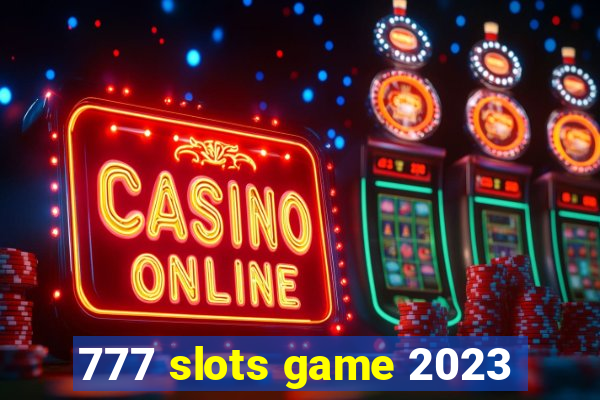 777 slots game 2023