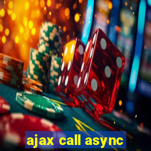 ajax call async