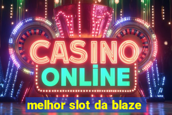 melhor slot da blaze