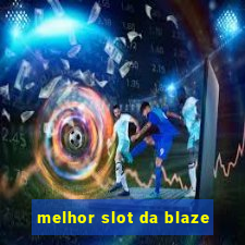 melhor slot da blaze