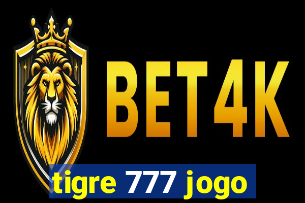 tigre 777 jogo