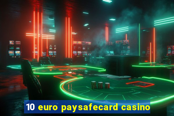 10 euro paysafecard casino